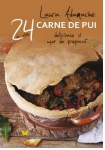 Carne de pui. 24 de retete delicioase si usor de preparat