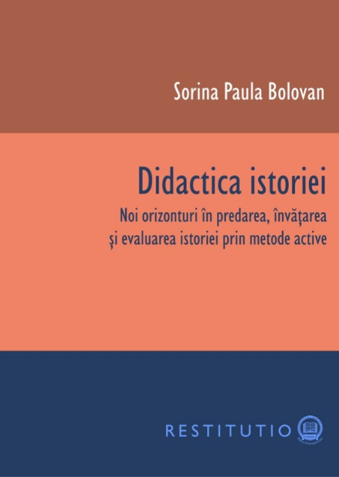 Didactica istoriei. Noi orizonturi in predarea, invatarea si evaluarea istoriei prin metode active