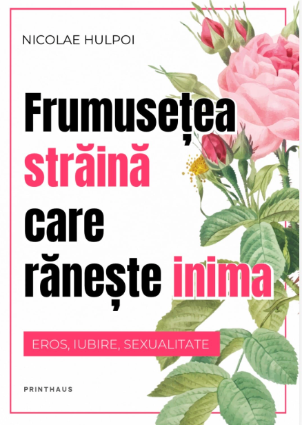 Frumusețea străină care rănește inima - Nicolae Hulpoi