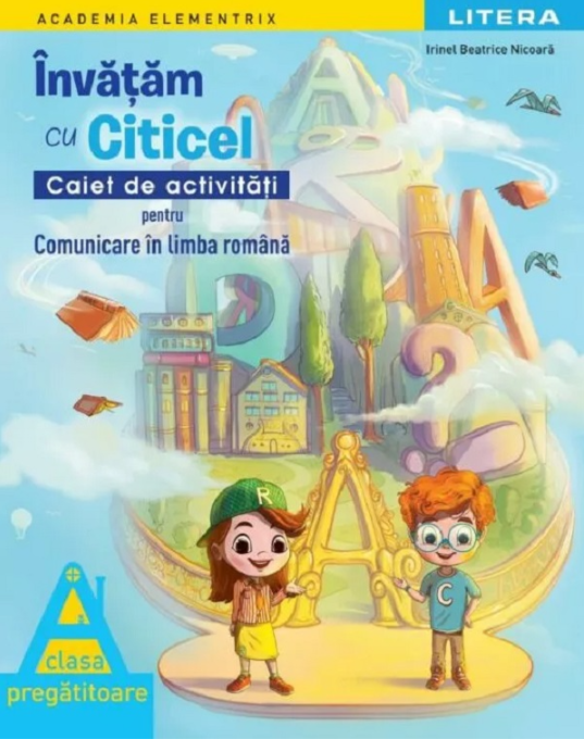 Învățăm cu Citicel. Comunicare în limba română. Caiet de activități clasa pregătitoare - Irinel Beatrice Nicoara
