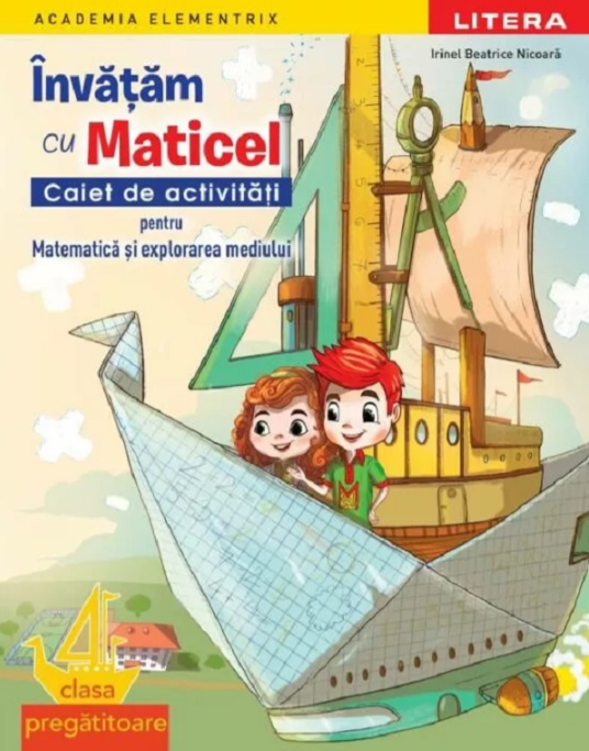 Învățăm cu Maticel. Matematică și explorarea mediului. Caiet de activități clasa pregătitoare - Irinel Beatrice Nicoara