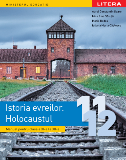 Istoria evreilor. Holocaustul. Manual pentru clasele 11-12 - Aurel Constantin Soare, Irina Ema Săvuță, Maria Rados, Iuliana Maria Căplescu
