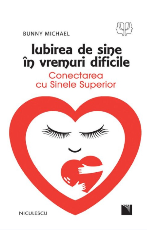 Iubirea de sine în vremuri dificile. Conectarea cu sinele superior - Bunny Michael