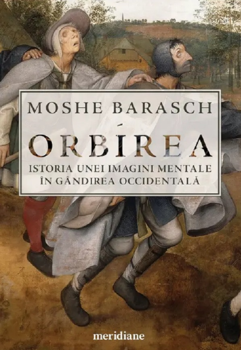 Orbirea. Istoria unei imagini mentale în gândirea occidentală - Moshe Barasch
