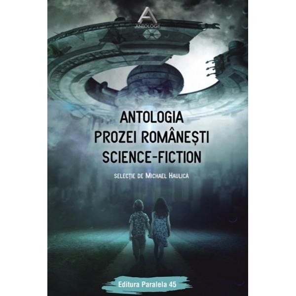 Antologia prozei romanesti science-fiction - Michael Haulica - Editura Paralela 45