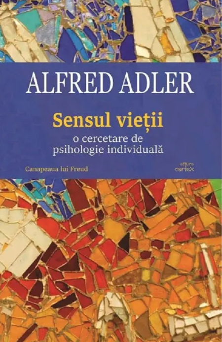 Sensul vieții. O cercetare de psihologie individuală - Alfred Adler